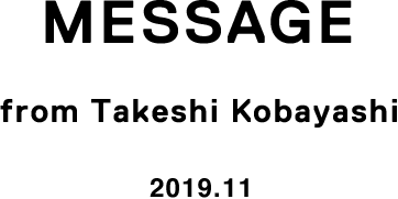 MESSAGE from Takeshi Kobayashi